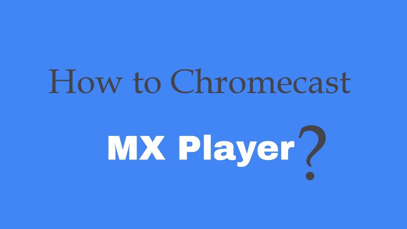 How to Chromecast MX Player to TV