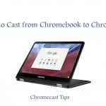 How to Cast from Chromebook to Chromecast?