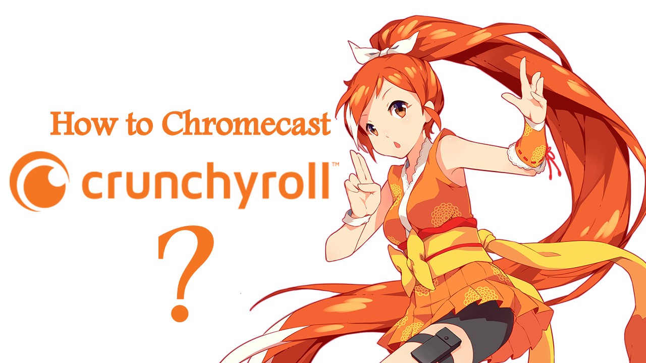 Chromecast Crunchyroll – Cast Crunchyroll Anime to TV