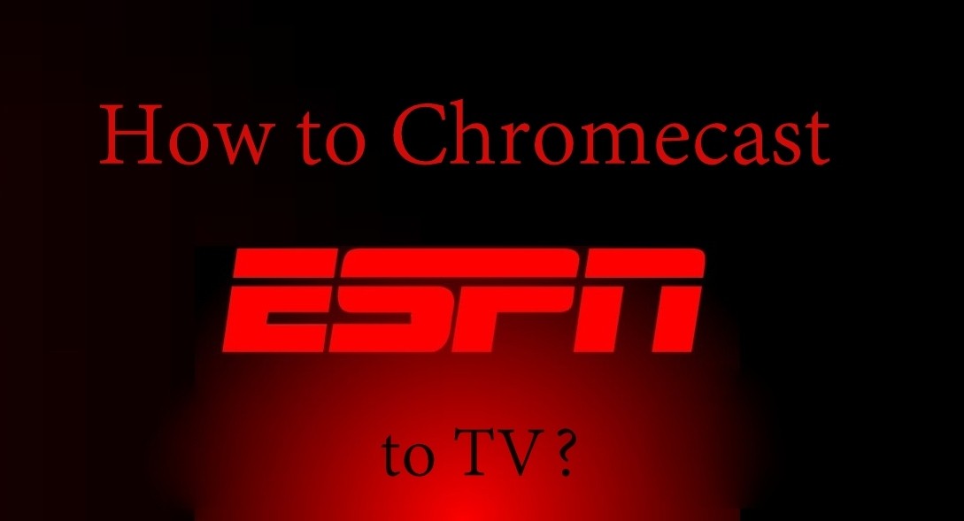 Chromecast ESPN | How to Cast ESPN to TV?