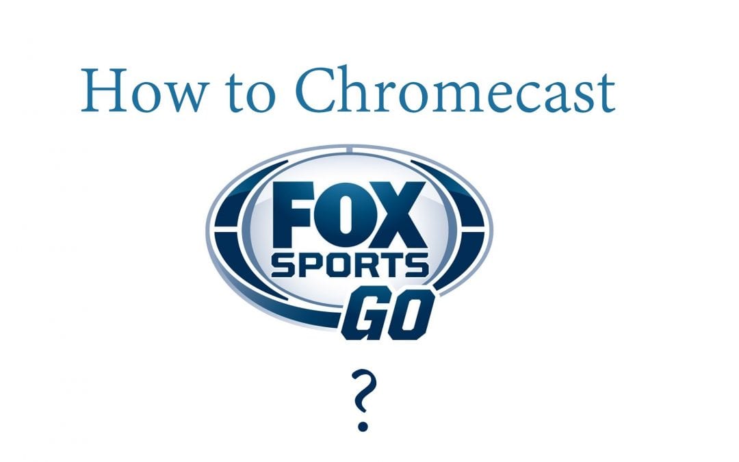 How to Chromecast Fox Sports Go to TV [2022]