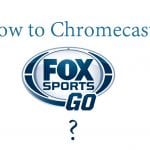 Chromecast Fox Sports Go