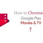 Chromecast Google Play Movies