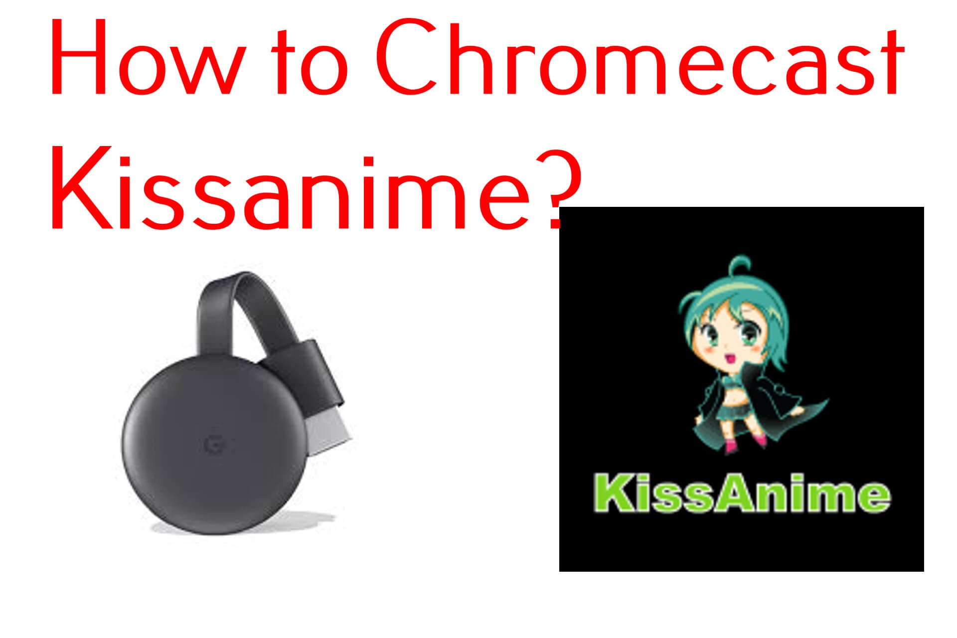 How to Cast Kissanime on Chromecast TV - Chromecast Apps Tips