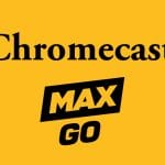Chromecast Max Go