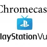 Chromecast Playstation Vue