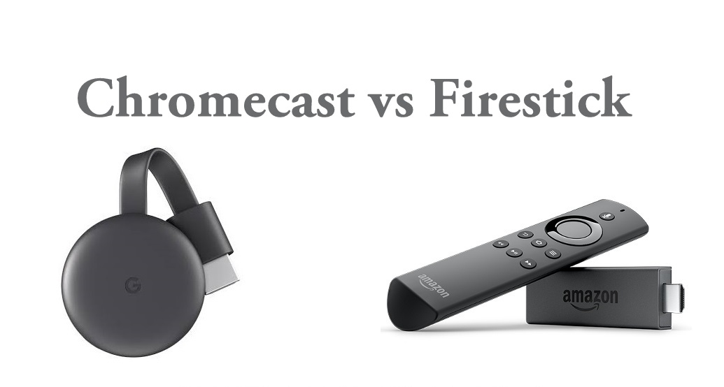 Chromecast vs Firestick – Comparison & Features