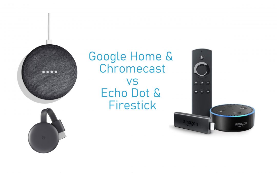 Google Home & Chromecast vs Echo Dot & Firestick