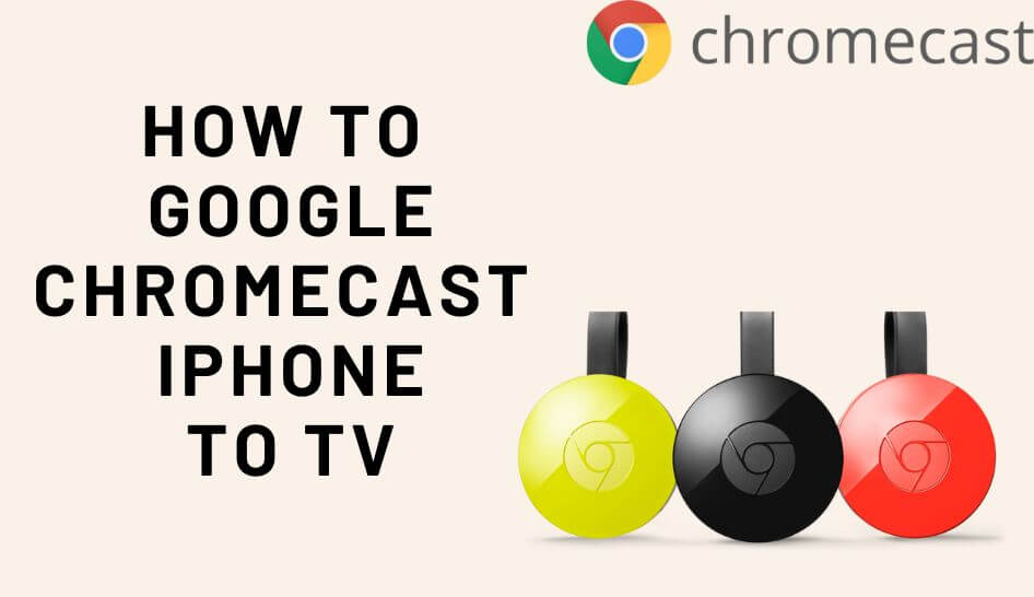 How to Google Chromecast iPhone to TV