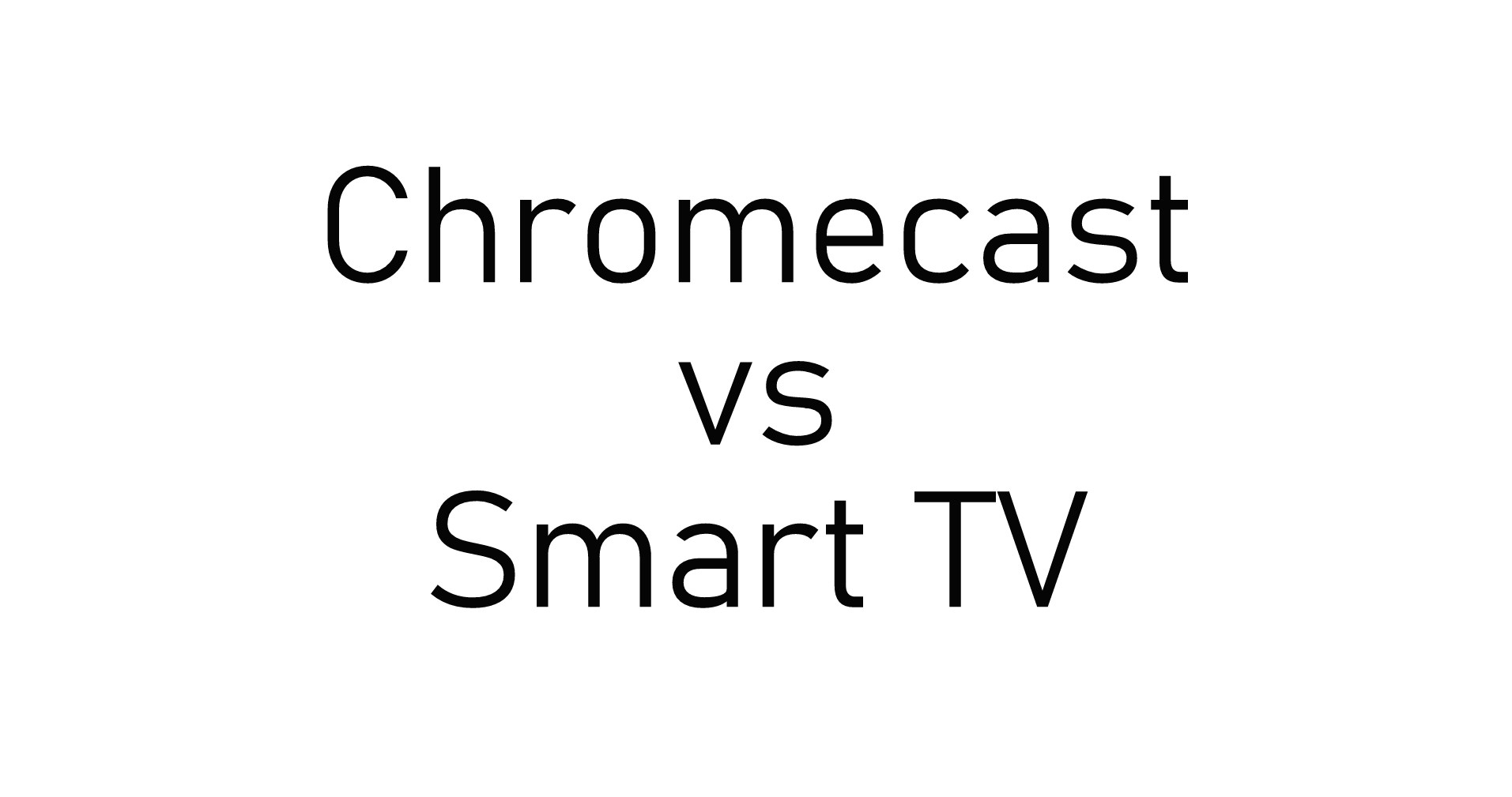 Chromecast vs Smart TV