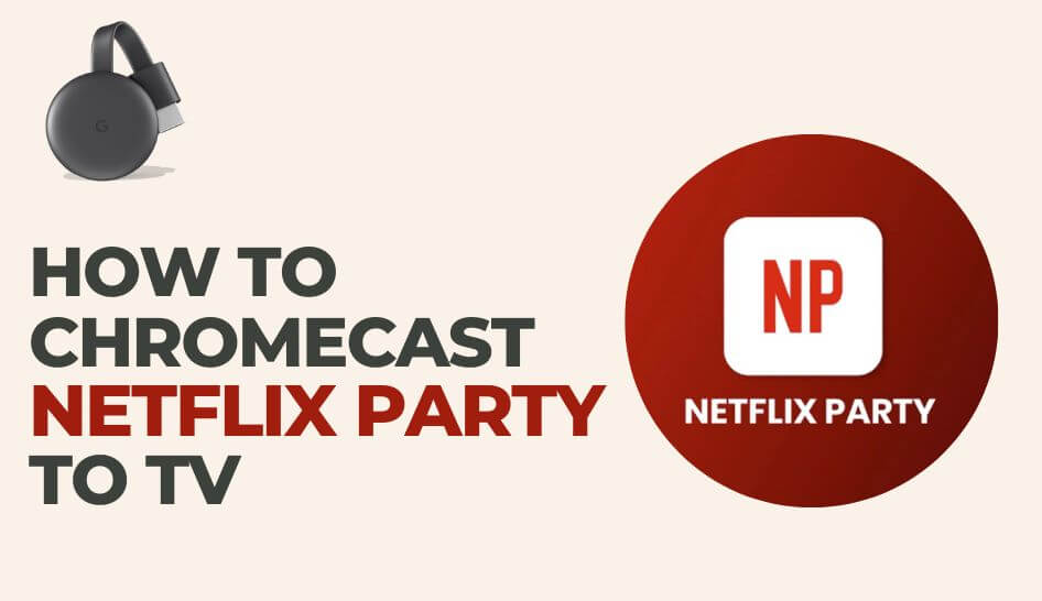 How to Chromecast Netflix Party [Teleparty] to TV