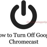 turn off chromecast