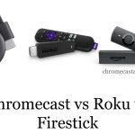 Chromecast vs Roku vs Firestick