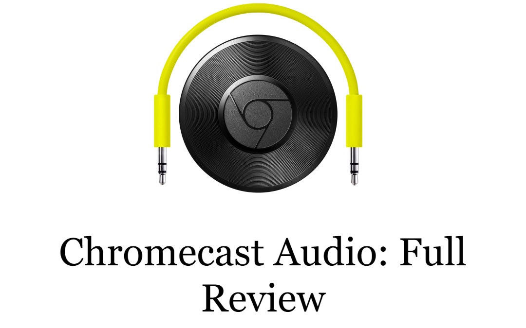 Chromecast Audio Review | Design, Specs & Price
