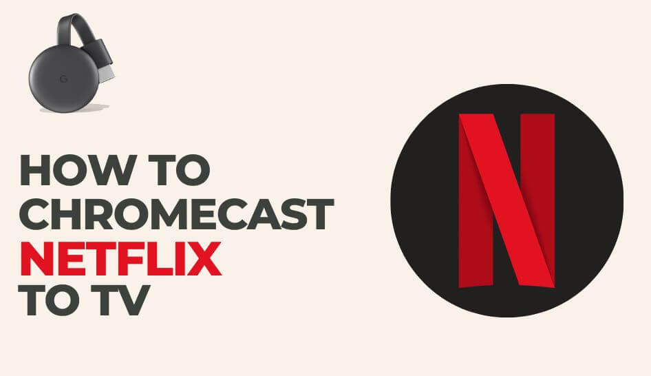 How to Chromecast Netflix to TV in Two Different Ways