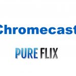 Chromecast Pureflix