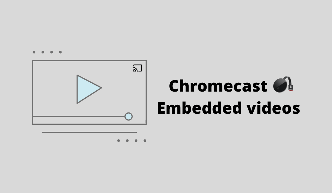 Chromecast Embedded video from a Webpage to TV