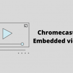 Chromecast Embedded video