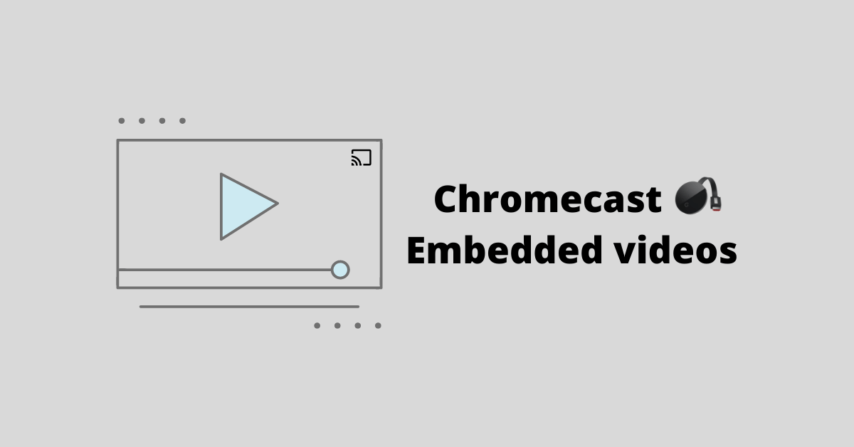 Chromecast Embedded video