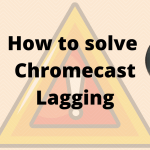 Chromecast Lagging