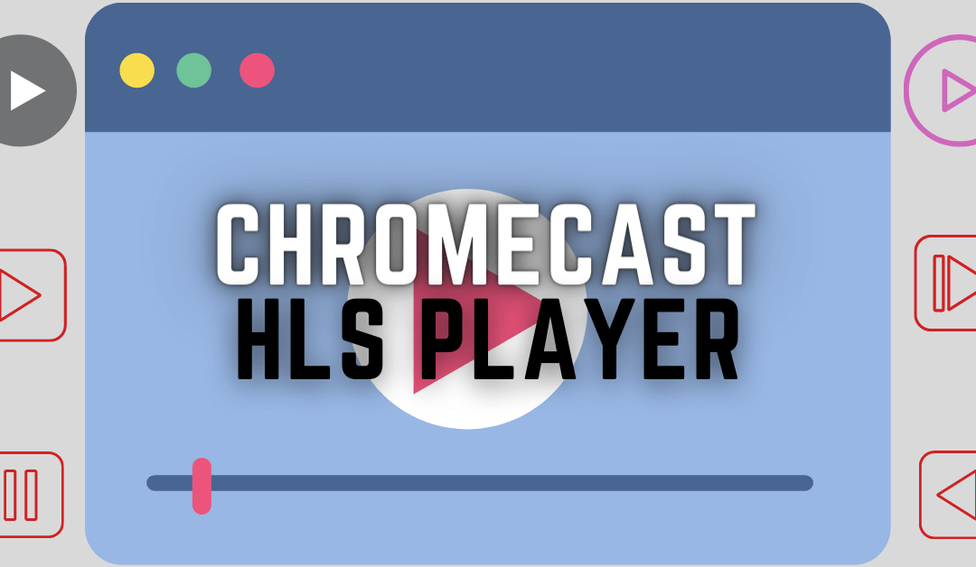 Chromecast HLS Player