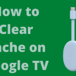 How to Clear Cache on Google TV
