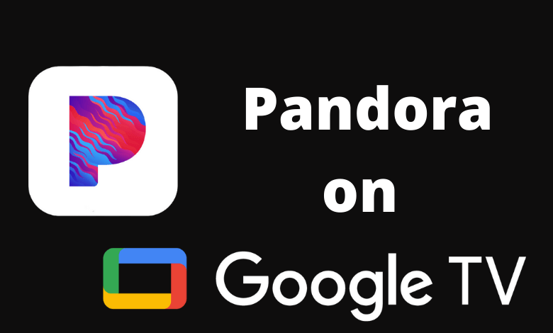 How to Add and Listen to Pandora on Google TV