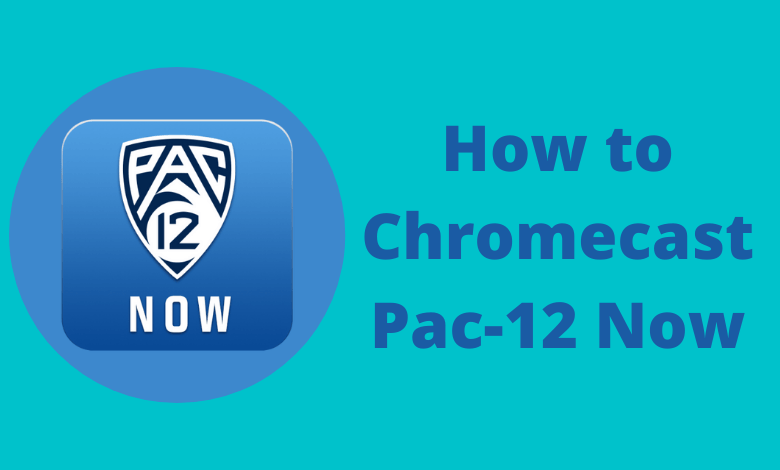 How to Chromecast Pac-12 Now to Your TV