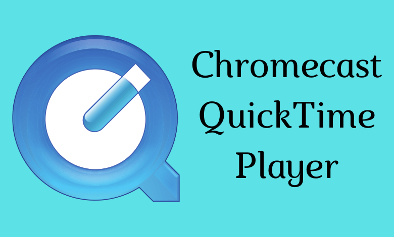 Chromecast QuickTime Player