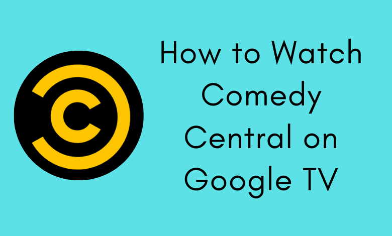 How to Watch Comedy Central on Google TV