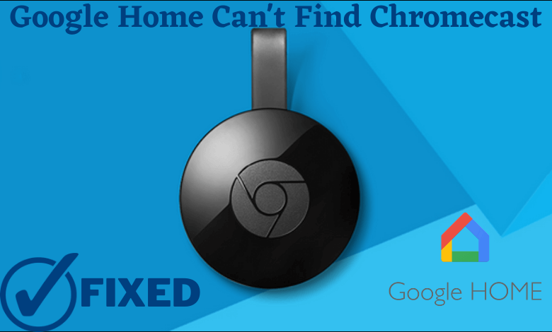 How to Fix When Google Home Can’t Find Chromecast