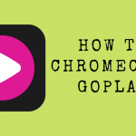 How to Chromecast Goplay