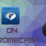 Chromecast RealPlayer