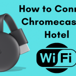 How to Connect Chromecast to Hotel Wi-Fi