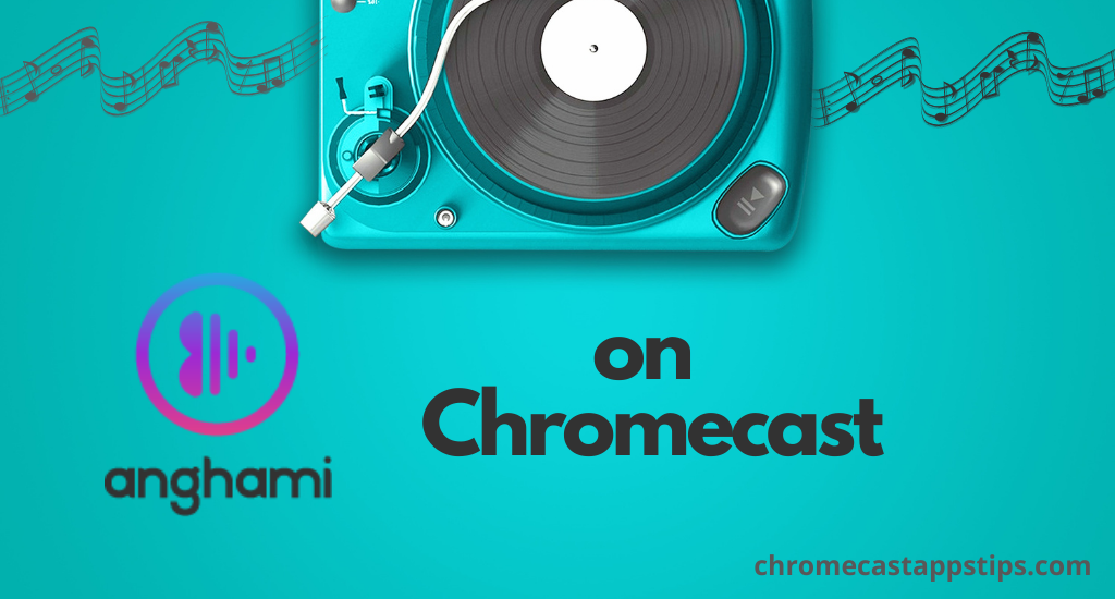 How to Chromecast Anghami to Your TV