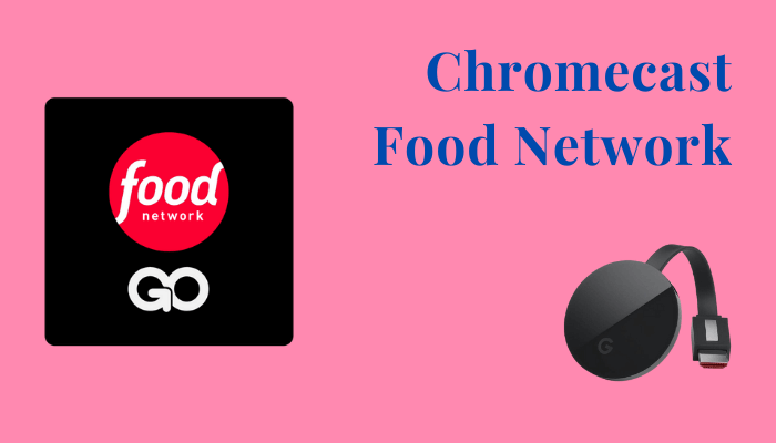 How to Chromecast Food Network to Your TV