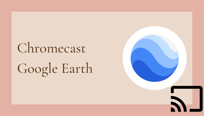Chromecast Google Earth