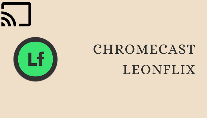 How to Chromecast Leonflix to TV
