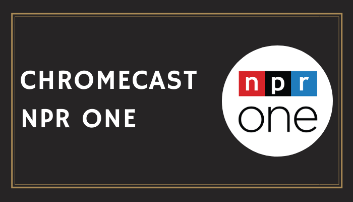 How to Chromecast NPR One to TV