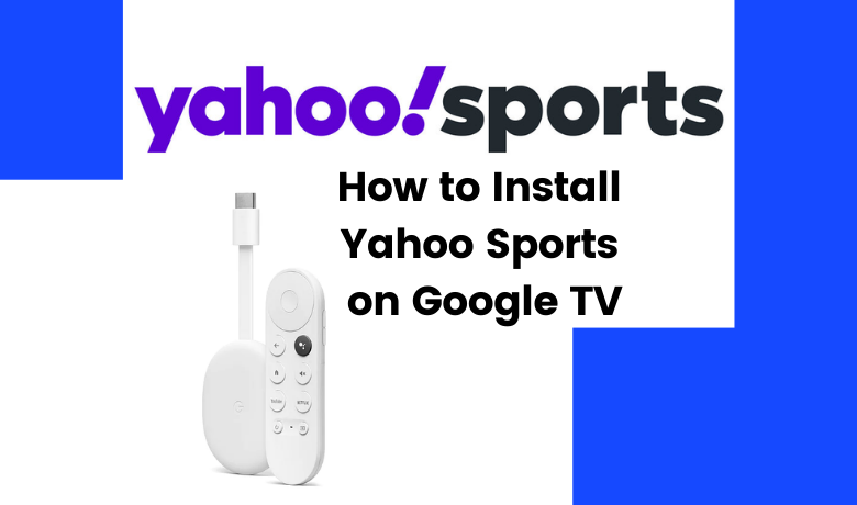 How to Install and Stream Yahoo Sports on Google TV