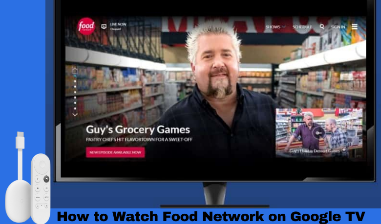 How to Install and Stream Food Network on Google TV