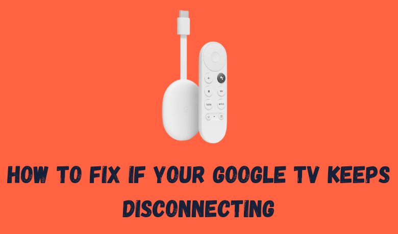 Google TV Keeps Disconnecting