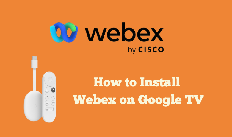 How to Install and Use Webex on Google TV