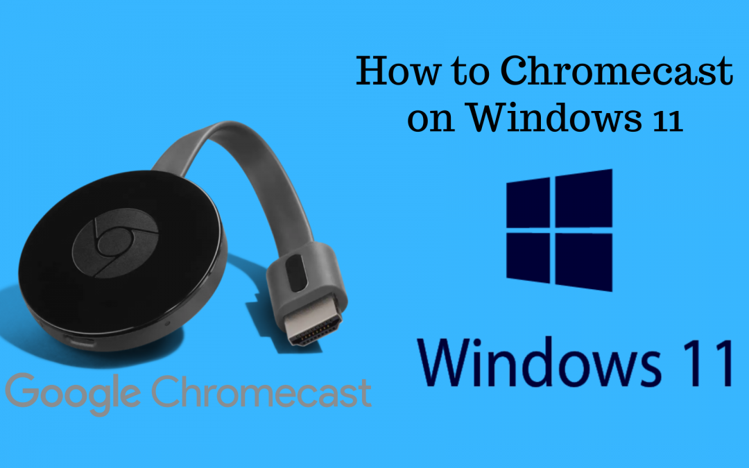 How to Cast Windows 11 to Chromecast-connected TV