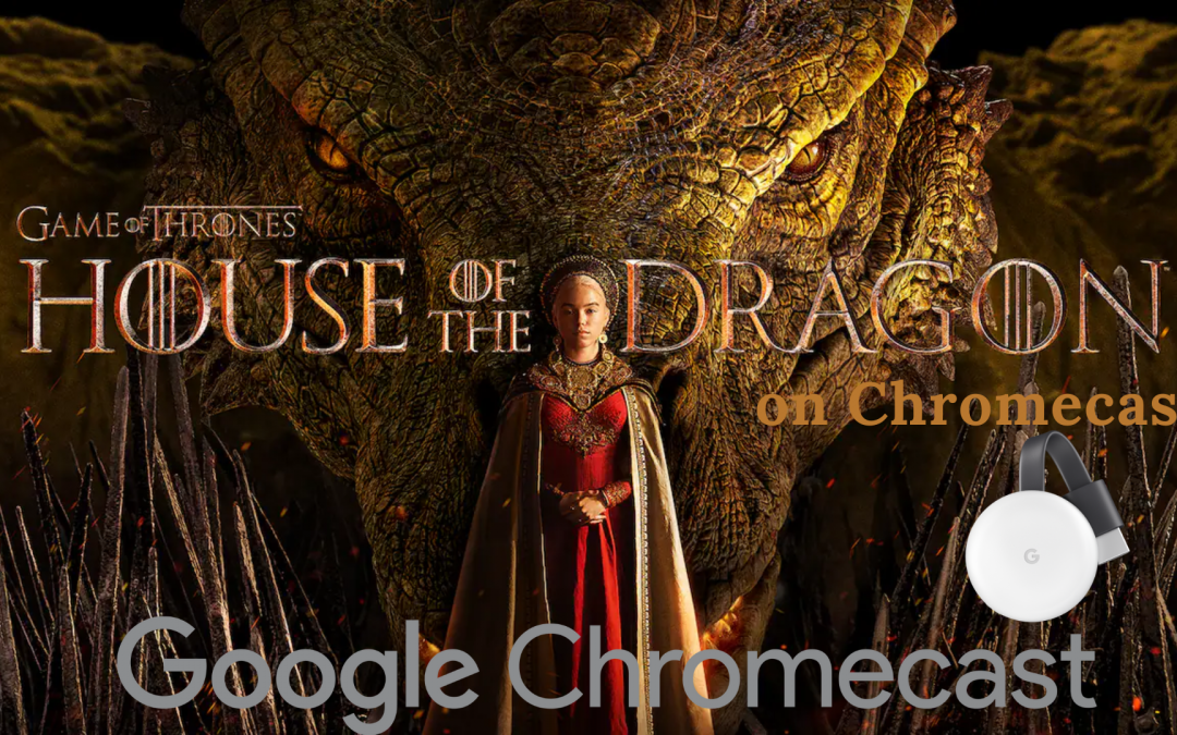 How to Chromecast House of the Dragon to TV