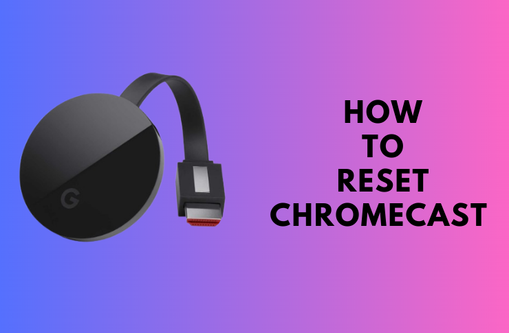 How to Reset Chromecast