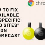 How to Fix Available for specific video sites on Chromecast