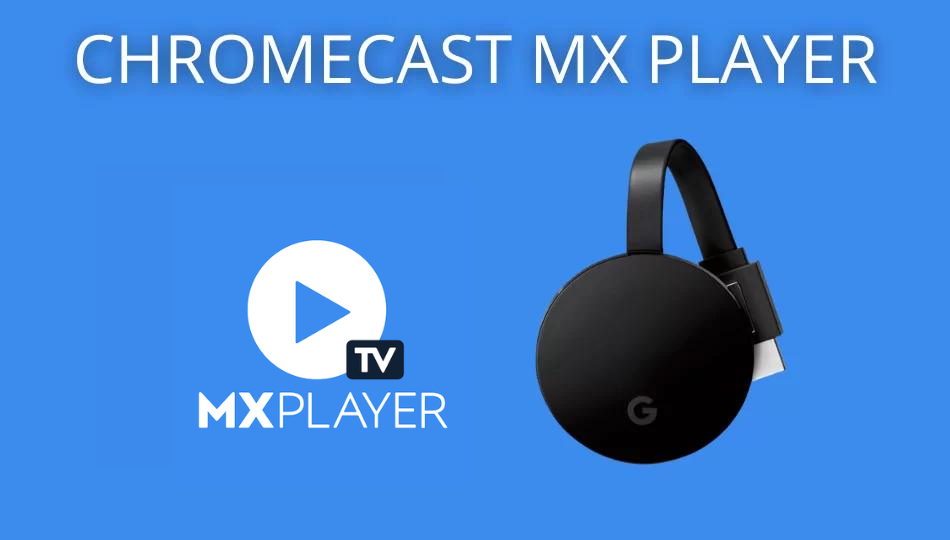 Chromecast MX Player